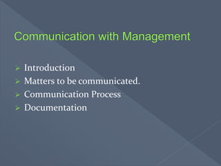  Introduction
 Matters to be communicated.
 Communication Process
 Documentation
 