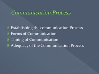  Establishing the communication Process
 Forms of Communication
 Timing of Communication
 Adequacy of the Communication Process
 