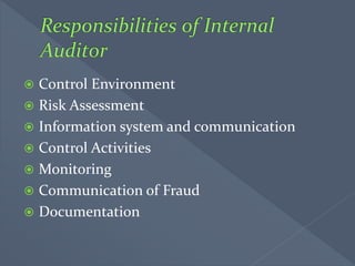  Control Environment
 Risk Assessment
 Information system and communication
 Control Activities
 Monitoring
 Communication of Fraud
 Documentation
 