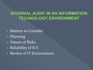  Matters to Consider
 Planning
 Nature of Risks
 Reliability of ICS
 Review of IT Environment
 