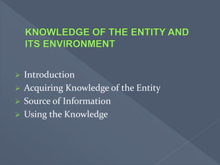  Introduction
 Acquiring Knowledge of the Entity
 Source of Information
 Using the Knowledge
 