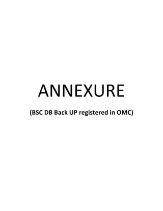 ANNEXURE
(BSC DB Back UP registered in OMC)
 