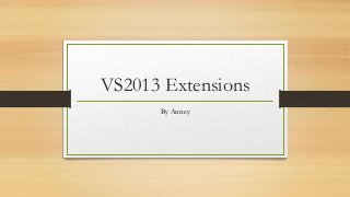 VS2013 Extensions
By Anney

 