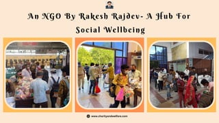 An NGO By Rakesh Rajdev- A Hub For
Social Wellbeing
www.charityandwelfare.com
 