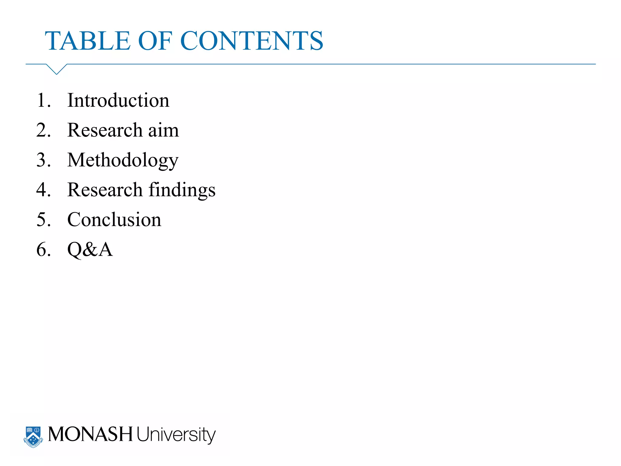 TABLE OF CONTENTS
1. Introduction
2. Research aim
3. Methodology
4. Research findings
5. Conclusion
6. Q&A
 