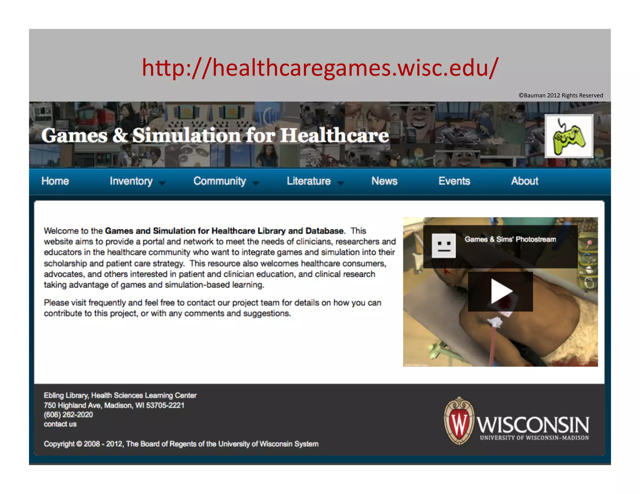 h[p://healthcaregames.wisc.edu/	
  
                                      ©Bauman	
  2012	
  Rights	
  Reserved	
  
 
