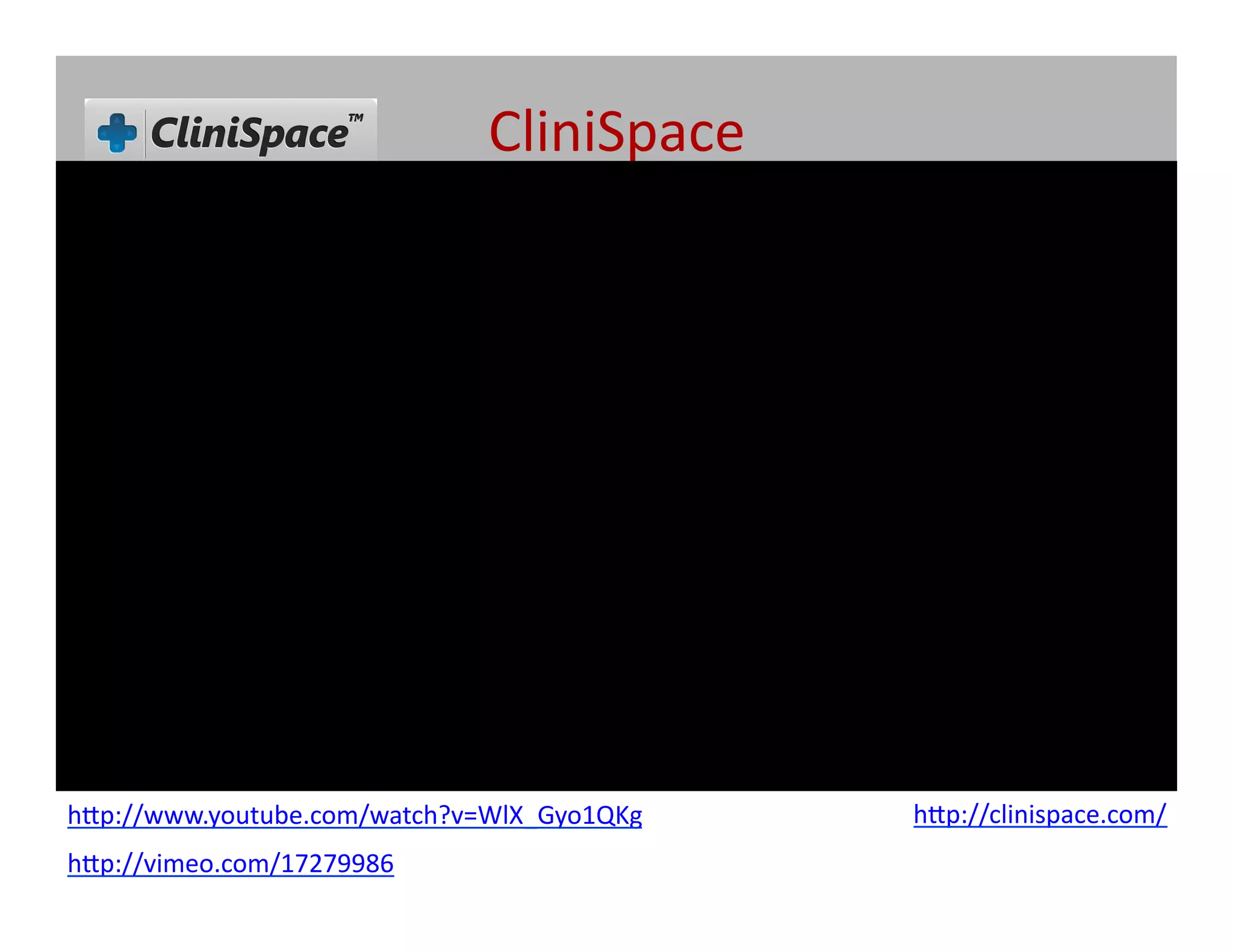 CliniSpace	
  




h[p://www.youtube.com/watch?v=WlX_Gyo1QKg	
      h[p://clinispace.com/	
  
h[p://vimeo.com/17279986	
  
 