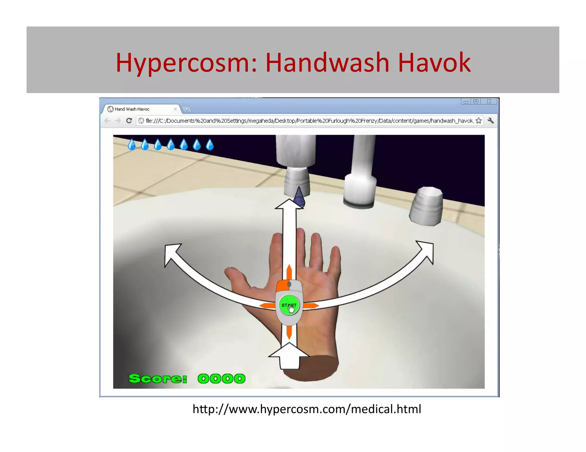 Hypercosm:	
  Handwash	
  Havok	
  




       h[p://www.hypercosm.com/medical.html/	
  
 