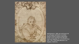 Self-Portrait (c. 1600, pen and brown ink
on buff paper, laid down on another
sheet on which is drawn a decorative
border in pen and black ink with gray
wash over graphite, 5¼ x 4 in [13.3 x 10.2
cm]). The J. Paul Getty Museum, Los
Angeles, California.
 