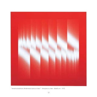 “tensimodulatore ultralineare bianco-rosso” · tempera su tela · 45x45 cm · 1972

                                                     12
 
