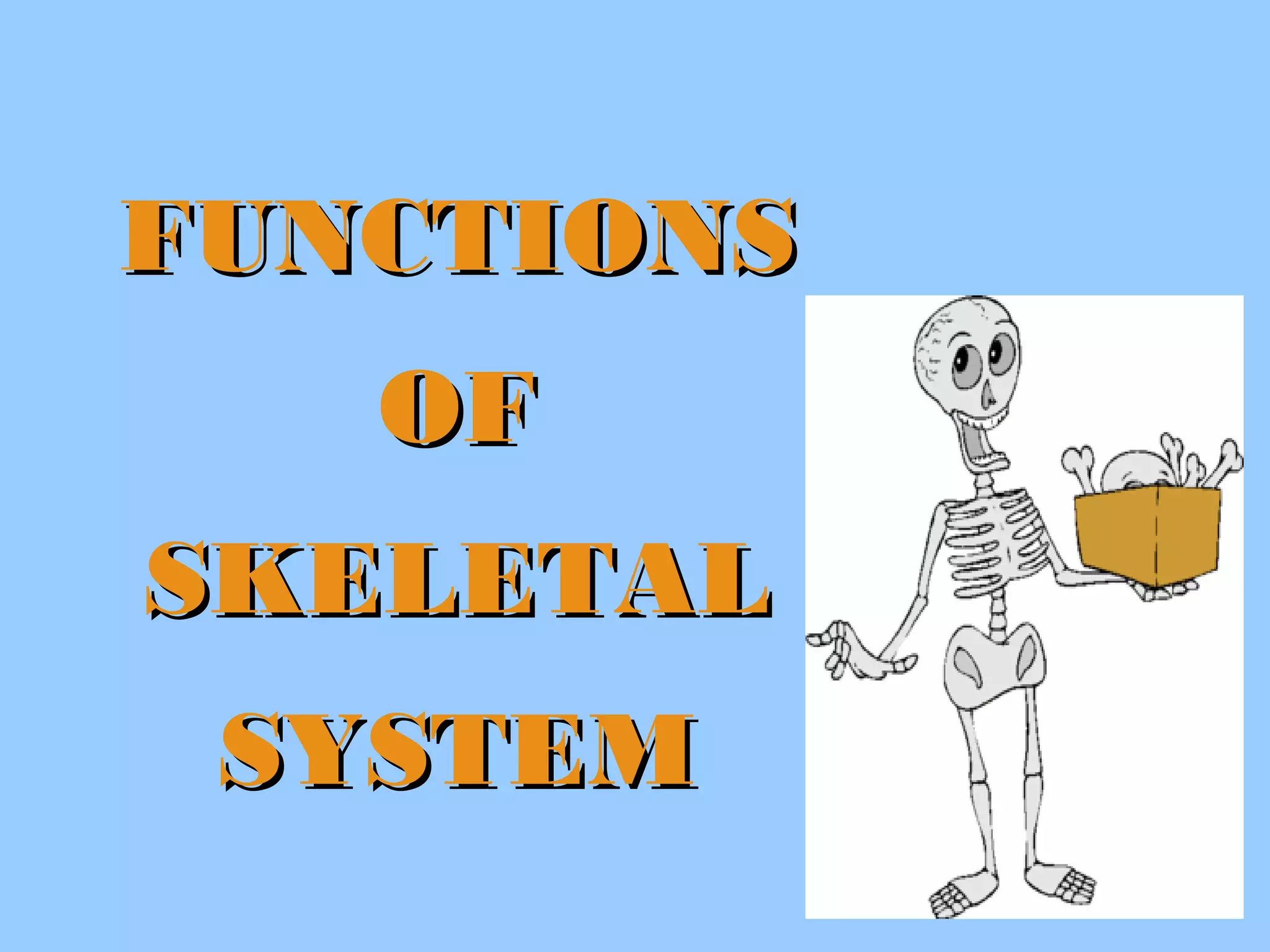 FUNCTIONSFUNCTIONS
OFOF
SKELETALSKELETAL
SYSTEMSYSTEM