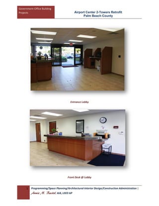 Government-Office Building
Projects                                    Airport Center 2-Towers Retrofit
                                                  Palm Beach County




                                         Entrance Lobby




                                       Front Desk @ Lobby


      1   Programming/Space Planning/Architectural-Interior Design/Construction Administration |
          Annie N. Bactol, AIA, LEED AP
 