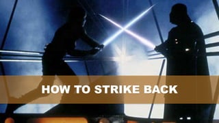 HOW TO STRIKE BACK
 