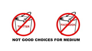 NOT GOOD CHOICES FOR MEDIUM
 