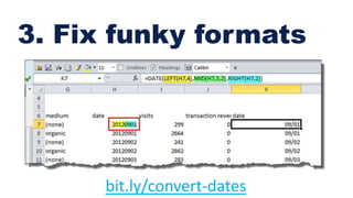 3. Fix funky formats
bit.ly/convert-dates
 
