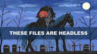 THESE FILES ARE HEADLESS
 