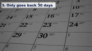 3. Only goes back 30 days
 