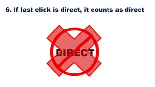 6. If last click is direct, it counts as direct
 