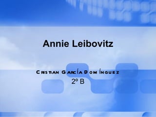 Annie Leibovitz Cristian García Domínguez 2º B 
