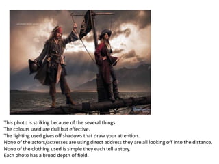 This photo is striking because of the several things:
The colours used are dull but effective.
The lighting used gives off shadows that draw your attention.
None of the actors/actresses are using direct address they are all looking off into the distance.
None of the clothing used is simple they each tell a story.
Each photo has a broad depth of field.

 