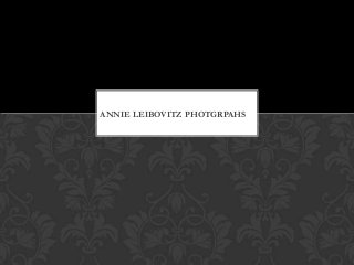 ANNIE LEIBOVITZ PHOTGRPAHS

 