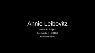 Annie Leibovitz
Leonardo Pulgatti
Iluminação II – 2017/1
Fernando Pires
 