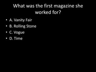 What was the first magazine she worked for?<br />A. Vanity Fair<br />B. Rolling Stone<br />C. Vogue<br />D. Time<br />