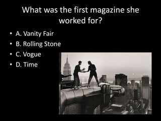 What was the first magazine she worked for?A. Vanity FairB. Rolling StoneC. VogueD. Time