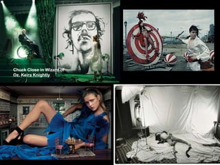 Chuck Close in Wizard of Oz, Keira Knightly