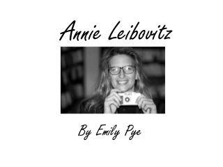 Annie Leibovitz


  By Emily Pye
 