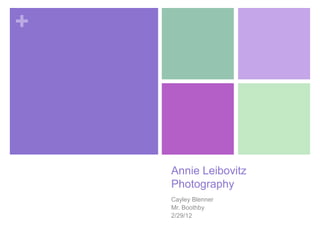 +




    Annie Leibovitz
    Photography
    Cayley Blenner
    Mr. Boothby
    2/29/12
 
