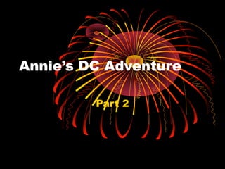 Annie’s DC Adventure
Part 2
 