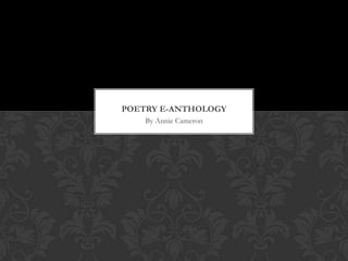 POETRY E-ANTHOLOGY
    By Annie Cameron
 