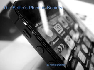 The Selfie’s Place in Society
By Annie Brebner
 