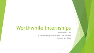 Worthwhile Internships
Annie Wolf, CVA
Volunteer Program Manager, The Trustees
October 4th, 2018
 
