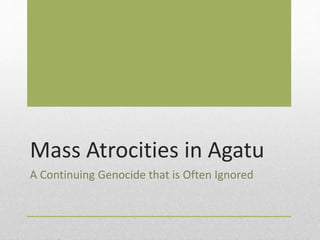 Mass Atrocities in Agatu
A Continuing Genocide that is Often Ignored
 