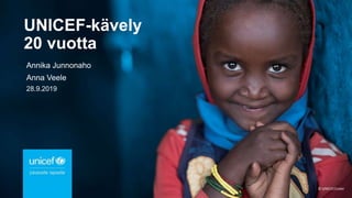 © UNICEF/Lister
UNICEF-kävely
20 vuotta
Annika Junnonaho
Anna Veele
28.9.2019
1
 