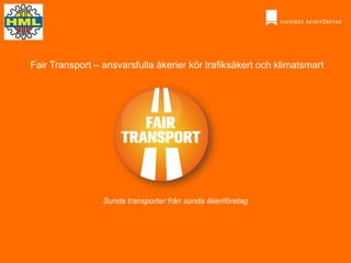 Sunda transporter från sunda åkeriföretag
Fair Transport – ansvarsfulla åkerier kör trafiksäkert och klimatsmart
 