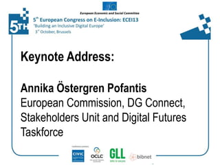 Keynote Address:
Annika Östergren Pofantis
European Commission, DG Connect,
Stakeholders Unit and Digital Futures
Taskforce

 