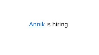 Annik is hiring!
 