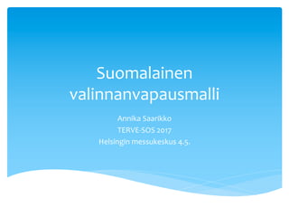 Suomalainen
valinnanvapausmalli
Annika Saarikko
TERVE-SOS 2017
Helsingin messukeskus 4.5.
 