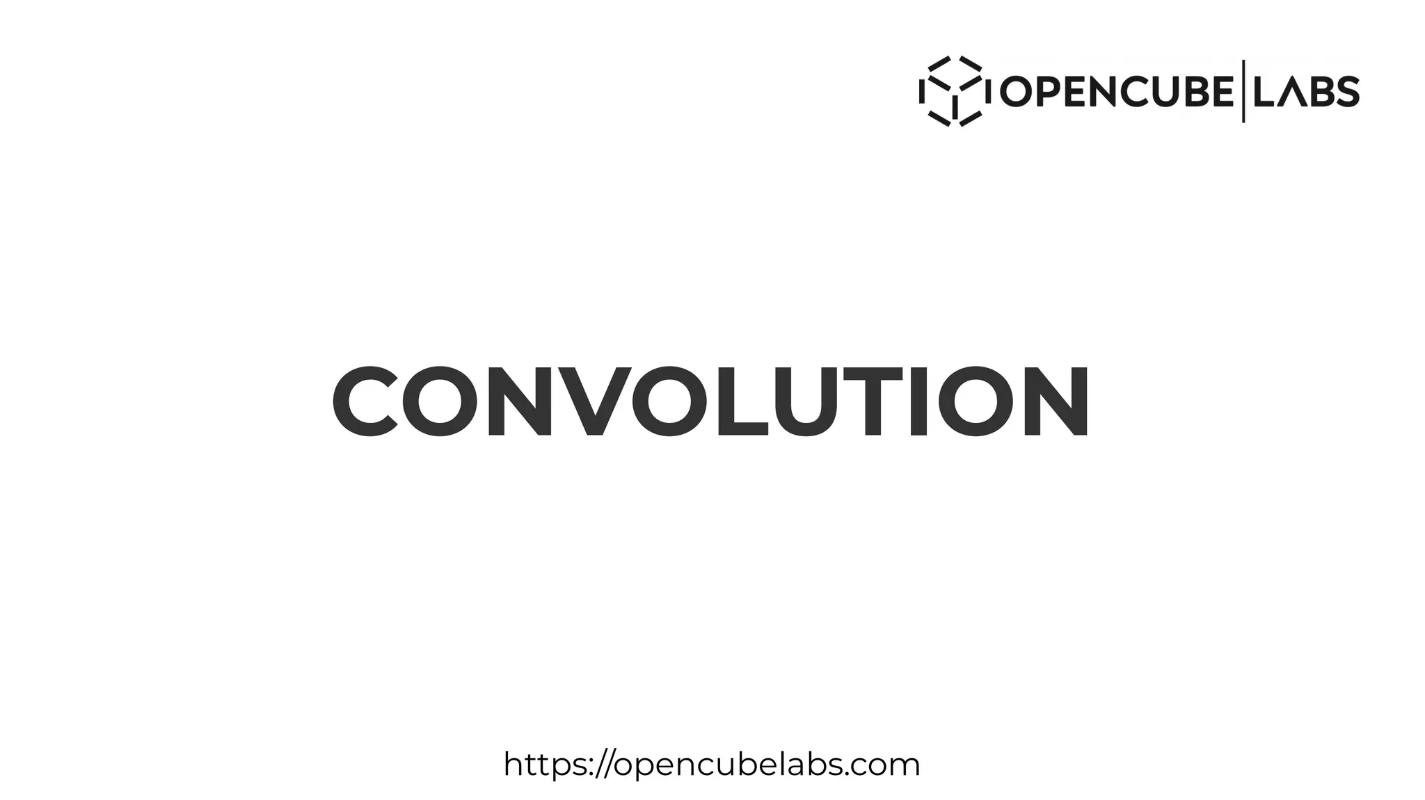 CONVOLUTION
https://opencubelabs.com