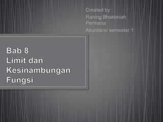 Created by : 
Raning Bhaktiniah 
Permana 
Akuntansi semester 1 
 