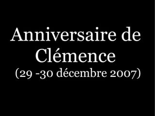 Anniversaire de
  Clémence
(29 -30 décembre 2007)