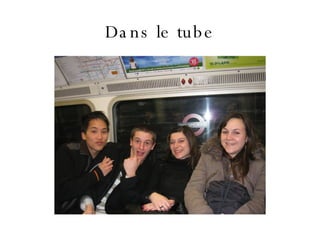 Dans le tube 