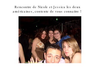Rencontre de Nicole et Jessica les deux américaines, contente de vous connaitre !  