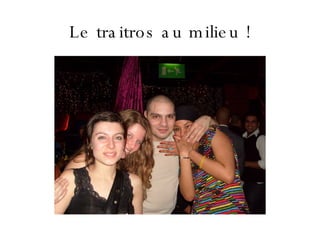 Le traitros au milieu ! 