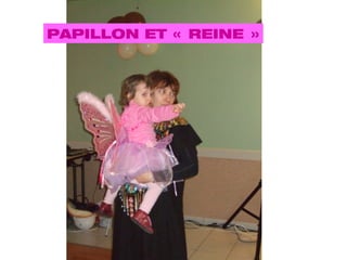 PAPILLON ET « REINE » 