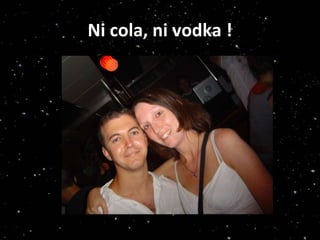 Ni cola, ni vodka ! 