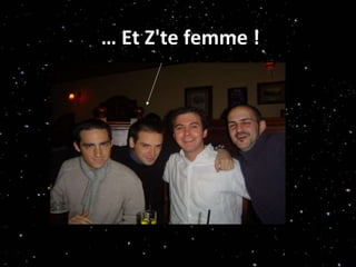 …  Et Z'te femme ! 
